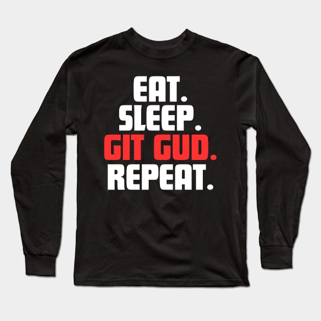 EAT. SLEEP. GIT GUD. REPEAT. Long Sleeve T-Shirt by DanielLiamGill